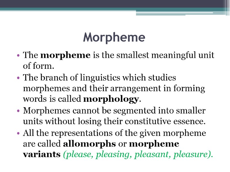 Morpheme The morpheme is the smallest meaningful unit of form.  The branch of